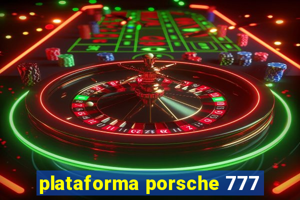 plataforma porsche 777